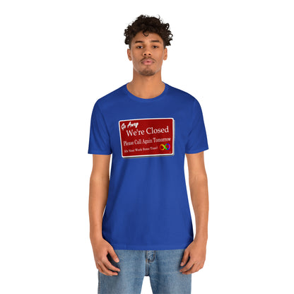 We're Closed, Come Back Later Graphic T-Shirt