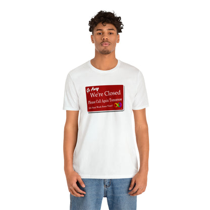 We're Closed, Come Back Later Graphic T-Shirt