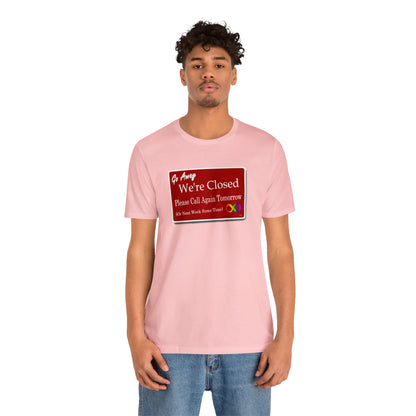 We're Closed, Come Back Later Graphic T-Shirt