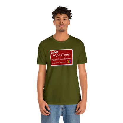 We're Closed, Come Back Later Graphic T-Shirt