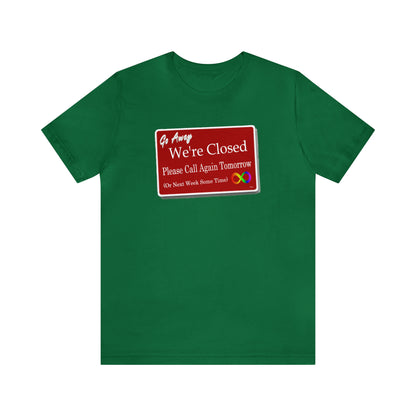 We're Closed, Come Back Later Graphic T-Shirt