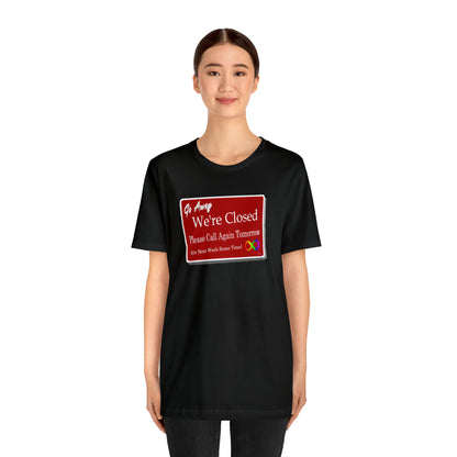 We're Closed, Come Back Later Graphic T-Shirt