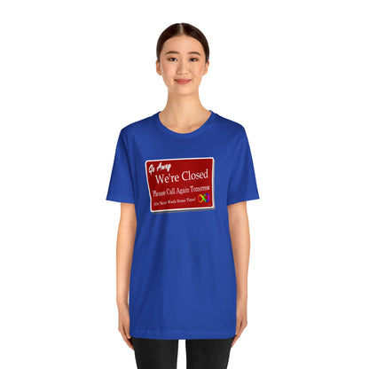 We're Closed, Come Back Later Graphic T-Shirt