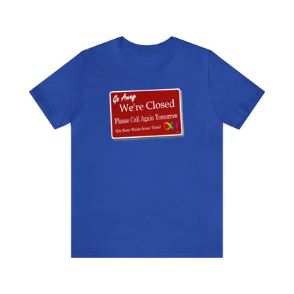 We're Closed, Come Back Later Graphic T-Shirt