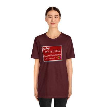 We're Closed, Come Back Later Graphic T-Shirt