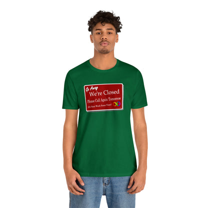 We're Closed, Come Back Later Graphic T-Shirt