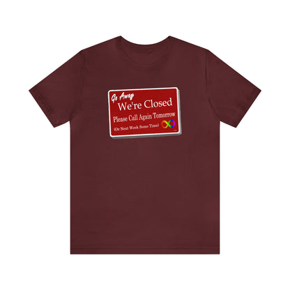 We're Closed, Come Back Later Graphic T-Shirt