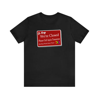 We're Closed, Come Back Later Graphic T-Shirt